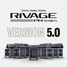 RIVAGE PM 数字调音台迎来V5.0版本固件更新，新功能兼具灵活性和兼容性！